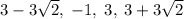 3-3\sqrt{2},\;-1,\;3,\;3+3\sqrt{2}