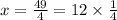 x = \frac{49}{4} = 12 \times \frac{1}{4}