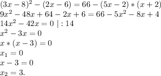 (3x-8)^2-(2x-6)=66-(5x-2)*(x+2)\\9x^2-48x+64-2x+6=66-5x^2-8x+4\\14x^2-42x=0\ |:14\\x^2-3x=0\\x*(x-3)=0\\x_1=0\\x-3=0\\x_2=3.