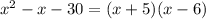 x^{2} -x-30 = (x+5)(x-6)