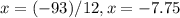 x=(-93)/12, x=-7.75