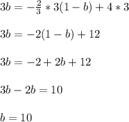 3b=-\frac{2}{3}*3(1-b)+4*3\\\\3b=-2(1-b)+12\\\\3b=-2+2b+12\\\\3b-2b=10\\\\b=10