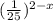 (\frac{1}{25}) ^{2-x}