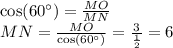 \cos(60^{\circ}) = \frac{MO}{MN} \\ MN= \frac{MO}{ \cos(60^{\circ}) } = \frac{3}{ \frac{1}{2} } = 6