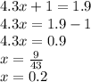 4.3x + 1 = 1.9 \\ 4.3x = 1.9 - 1 \\ 4.3x = 0.9 \\ x = \frac{9}{43} \\ x = 0.2