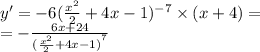 y' = - 6( \frac{ {x}^{2} }{2} + 4x - 1) {}^{ - 7} \times (x + 4) = \\ = - \frac{6x + 24}{ {( \frac{ {x}^{2} }{2} + 4x - 1)}^{7} }