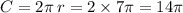 C = 2\pi \: r = 2 \times 7\pi = 14\pi