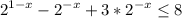 \displaystyle 2^{1-x} -2^{-x}+3*2^{-x}\leq 8