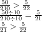 \frac{50}{210} \frac{5}{22} \\ \frac{50 \div 10}{210 \div 10} = \frac{5}{21} \\ \frac{5}{21} \frac{5}{22}