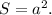 S = a^2.