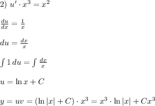 2) \ u'\cdot x^3=x^2 \\ \\ \frac{du}{dx}=\frac{1}{x} \\ \\ du = \frac{dx}{x} \\ \\ \int {1} \, du = \int {\frac{dx}{x}} \\ \\ u=\ln{x}+C \\ \\ y=uv=(\ln{|x|}+C)\cdot x^3 = x^3\cdot \ln{|x|}+Cx^3