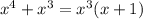 x {}^{4} + x {}^{3} = x {}^{3} (x + 1)