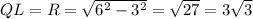 QL=R=\sqrt{6^2-3^2}=\sqrt{27}=3\sqrt3