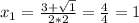 x_{1} = \frac{3+\sqrt{1} }{2*2} = \frac{4}{4} = 1