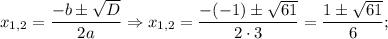 x_{1,2}=\dfrac{-b \pm \sqrt{D}}{2a} \Rightarrow x_{1,2}=\dfrac{-(-1) \pm \sqrt{61}}{2 \cdot 3}=\dfrac{1 \pm \sqrt{61}}{6};