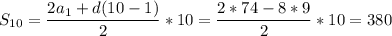 \displaystyle S_{10}=\frac{2a_1+d(10-1)}{2} *10=\frac{2*74-8*9}{2} *10 = 380