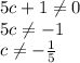 5c + 1\ne0 \\ 5c\ne - 1 \\ c\ne - \frac{1}{5}