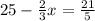 25 - \frac{2}3{x} = \frac{21}{5}