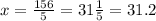 x = \frac{156}{5} = 31 \frac{1}{5 } = 31.2