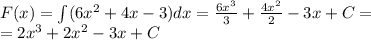 F(x) = \int\limits(6 {x}^{2} + 4x - 3)dx = \frac{6 {x}^{3} }{3} + \frac{4 {x}^{2} }{2} - 3x + C = \\ =2 {x}^{3} + 2 {x}^{2} - 3x + C