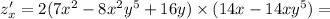 z'_x = 2(7 {x}^{2} - 8 {x}^{2} {y}^{5} + 16y) \times (14x - 14x {y}^{5} ) = \\