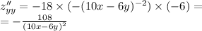 z''_{yy} = - 18 \times ( - (10x - 6y) {}^{ - 2} ) \times ( - 6) = \\ = - \frac{108}{ {(10x - 6y)}^{2} }