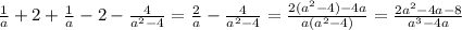 \frac{1}{a} + 2 + \frac{1}{a} - 2 - \frac{4}{a {}^{2} - 4} = \frac{2}{a} - \frac{4}{a {}^{2} - 4} = \frac{2(a {}^{2} - 4) - 4a}{a(a {}^{2} - 4) } = \frac{2a {}^{2} - 4a - 8 }{a {}^{3} - 4a }