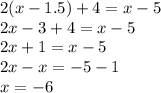 2(x-1.5)+4=x-5\\2x-3+4=x-5\\2x+1=x-5\\2x-x=-5-1\\x=-6