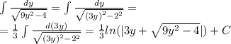 \int\limits \frac{dy}{ \sqrt{9 {y}^{2} - 4 } } = \int\limits \frac{dy}{ \sqrt{ {(3y)}^{2} - {2}^{2} } } = \\ = \frac{1}{3} \int\limits \frac{d(3y)}{ \sqrt{ {(3y)}^{2} - {2}^{2} } } = \frac{1}{3} ln( |3y + \sqrt{9 {y}^{2} - 4 } | ) + C