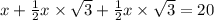 x + \frac{1}{2} x \times \sqrt{3} + \frac{1}{2} x \times \sqrt{3} = 20