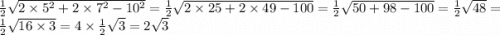 \frac{1}{2} \sqrt{2 \times 5 {}^{2} + 2 \times 7 {}^{2} - 10 {}^{2} } = \frac{1}{2} \sqrt{2 \times 25 + 2 \times 49 - 100} = \frac{1}{2} \sqrt{50 + 98 - 100} = \frac{1}{2} \sqrt{48} = \frac{1}{2} \sqrt{16 \times 3} = 4 \times \frac{1}{2} \sqrt{3} = 2 \sqrt{3}