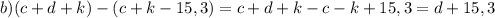 b)(c+d+k)-(c+k-15,3)=c+d+k-c-k+15,3=d+15,3