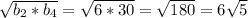 \sqrt{b_{2}*b_{4} } = \sqrt{6*30} = \sqrt{180} = 6\sqrt{5}