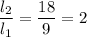 $\frac{l_2}{l_1}=\frac{18}{9}=2