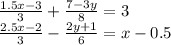 \frac{1.5x - 3}{3} + \frac{7 - 3y}{8} = 3 \\ \frac{2.5x - 2}{3} - \frac{2y + 1}{6} = x - 0.5