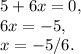 5+6x=0, \\6x=-5, \\x=-5/6.