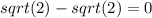 sqrt(2)-sqrt(2)=0