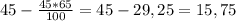 45-\frac{45*65}{100}=45-29,25=15,75