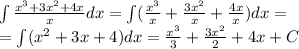 \int\limits \frac{ {x}^{3} + 3 {x}^{2} + 4x }{x} dx =\int\limits ( \frac{ {x}^{3} }{x} + \frac{3 {x}^{2} }{x} + \frac{4x}{x}) dx = \\ = \int\limits( {x}^{2} + 3x + 4) dx = \frac{ {x}^{3} }{3} + \frac{3 {x}^{2} }{2} + 4x + C