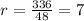 r = \frac{336}{48} = 7