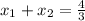 x_1+x_2=\frac{4}{3}