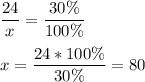 \displaystyle\frac{24}{x}=\frac{30\%}{100\%}\\\\x=\frac{24*100\%}{30\%} =80