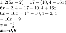 1,2(5x-2)=17-(10,4-16x)\\6x-2,4=17-10,4+16x\\6x-16x=17-10,4+2,4\\-10x=9\\x=\frac{-9}{10} \\\textbf{\emph{x=-0,9}}