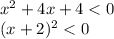 {x}^{2} + 4x + 4 < 0 \\ (x + 2) {}^{2} < 0