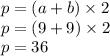 p = (a + b) \times 2 \\ p =(9 + 9) \times 2 \\ p = 36