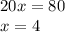 20x = 80 \\ x = 4