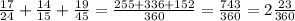 \frac{17}{24} + \frac{14}{15} + \frac{19}{45} = \frac{255 + 336 + 152}{360} = \frac{743}{360} = 2 \frac{23}{360}