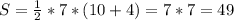 S=\frac{1}{2} *7*(10+4)=7*7=49