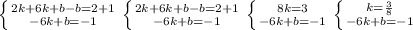 \left \{ {{2k + 6k + b - b= 2+1} \atop {-6k + b = -1} \right. \left \{ {{2k + 6k + b - b= 2+1} \atop {-6k + b = -1} \right. \left \{ {{8k = 3} \atop {-6k + b = -1} \right. \left \{ {{k = \frac{3}{8} } \atop {-6k + b = -1} \right.