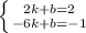 \left \{ {{2k + b = 2} \atop {-6k + b = -1} \right.